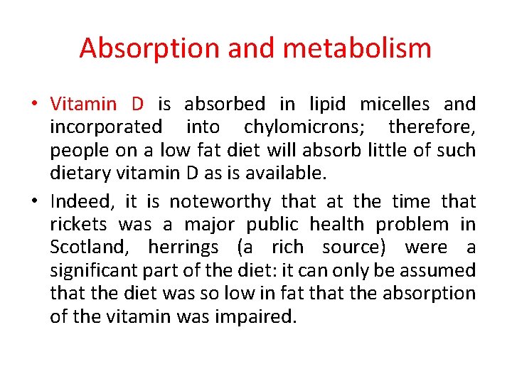 Absorption and metabolism • Vitamin D is absorbed in lipid micelles and incorporated into