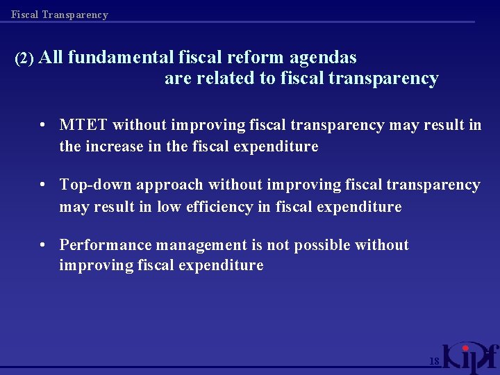 Fiscal Transparency (2) All fundamental fiscal reform agendas are related to fiscal transparency •