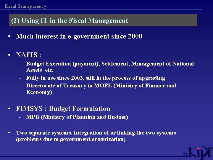 Fiscal Transparency (2) Using IT in the Fiscal Management • Much interest in e-government