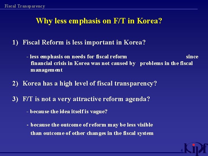 Fiscal Transparency Why less emphasis on F/T in Korea? 1) Fiscal Reform is less
