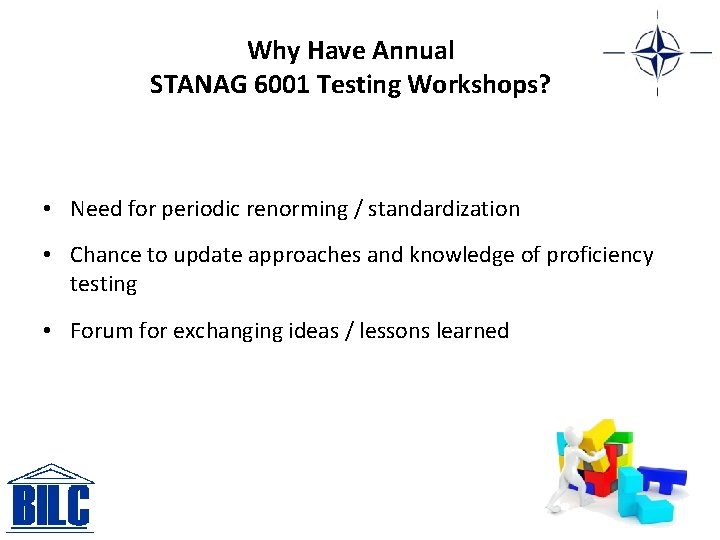 Why Have Annual STANAG 6001 Testing Workshops? • Need for periodic renorming / standardization