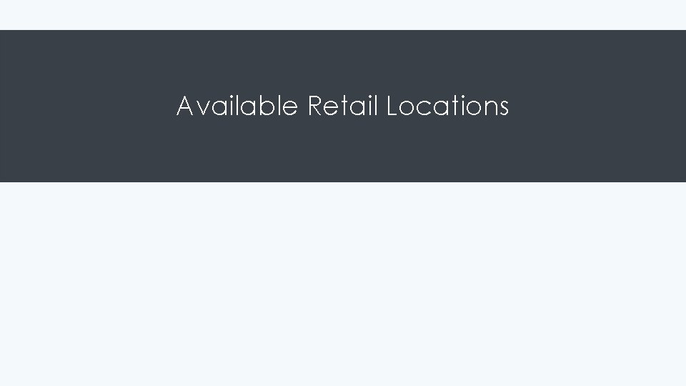 Available Retail Locations Available Retail Locations
