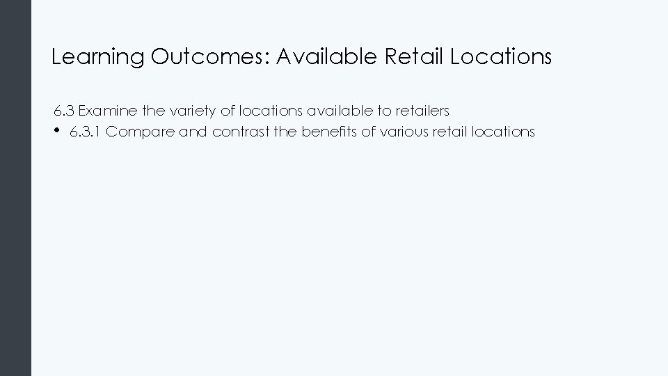 Learning Outcomes: Available Retail Locations 6. 3 Examine the variety of locations available to Learning Outcomes: Available Retail Locations 6. 3 Examine the variety of locations available to