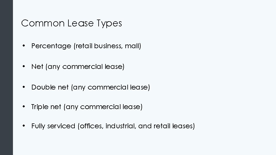 Common Lease Types • Percentage (retail business, mall) • Net (any commercial lease) • Common Lease Types • Percentage (retail business, mall) • Net (any commercial lease) •