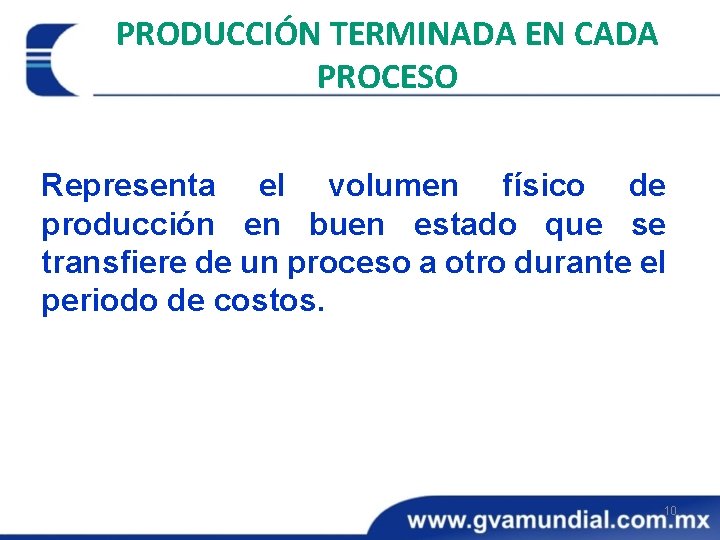PRODUCCIÓN TERMINADA EN CADA PROCESO Representa el volumen físico de producción en buen estado