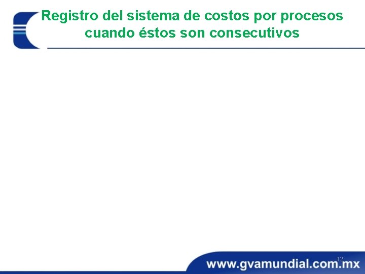 Registro del sistema de costos por procesos cuando éstos son consecutivos 12 