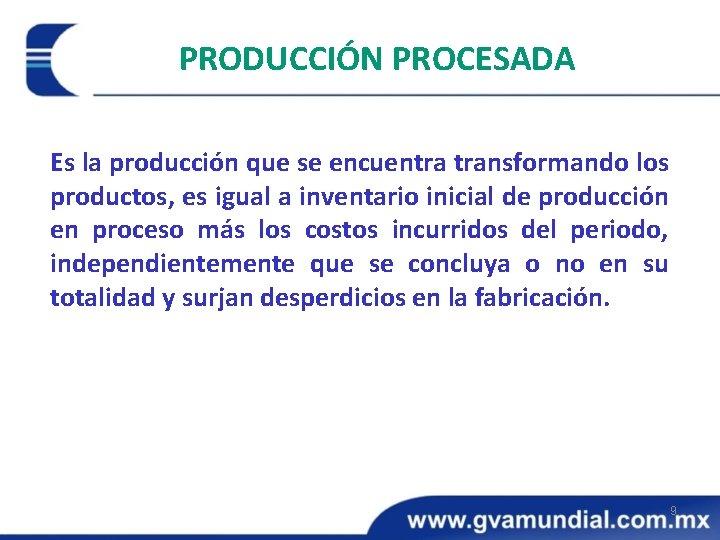 PRODUCCIÓN PROCESADA Es la producción que se encuentra transformando los productos, es igual a