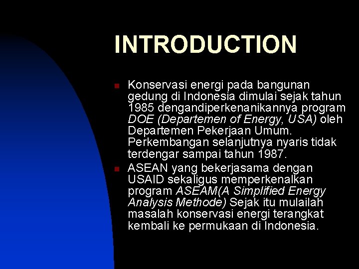 INTRODUCTION n n Konservasi energi pada bangunan gedung di Indonesia dimulai sejak tahun 1985