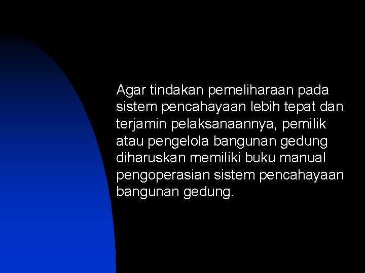 Agar tindakan pemeliharaan pada sistem pencahayaan lebih tepat dan terjamin pelaksanaannya, pemilik atau pengelola