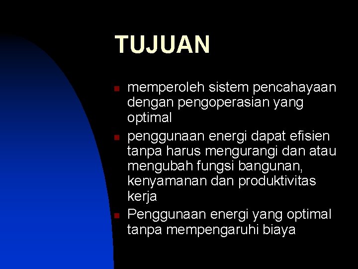 TUJUAN n n n memperoleh sistem pencahayaan dengan pengoperasian yang optimal penggunaan energi dapat