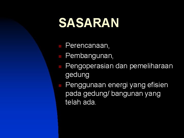 SASARAN n n Perencanaan, Pembangunan, Pengoperasian dan pemeliharaan gedung Penggunaan energi yang efisien pada