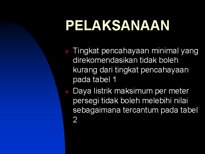 PELAKSANAAN n n Tingkat pencahayaan minimal yang direkomendasikan tidak boleh kurang dari tingkat pencahayaan