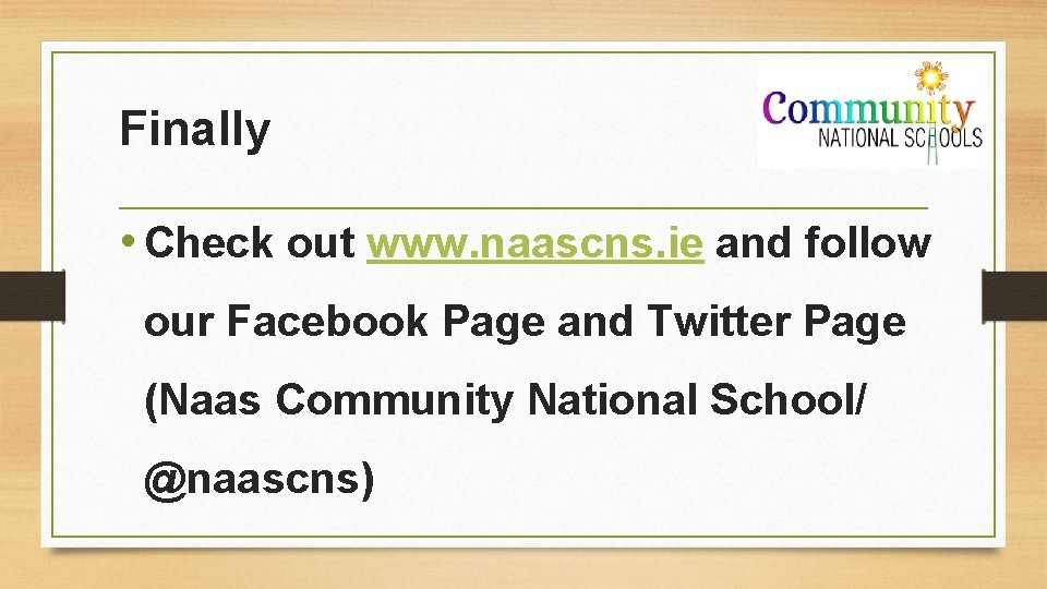 Finally • Check out www. naascns. ie and follow our Facebook Page and Twitter