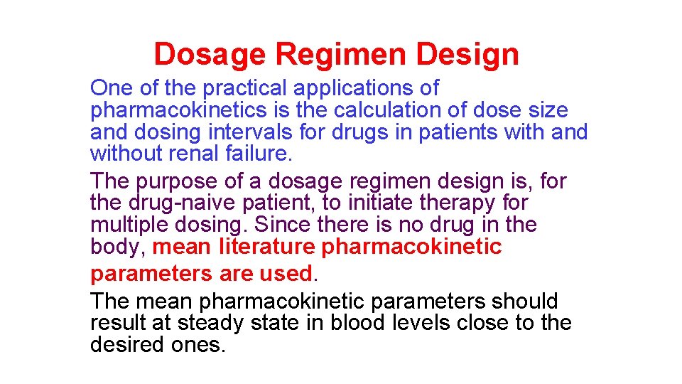 Dosage Regimen Design One of the practical applications of pharmacokinetics is the calculation of