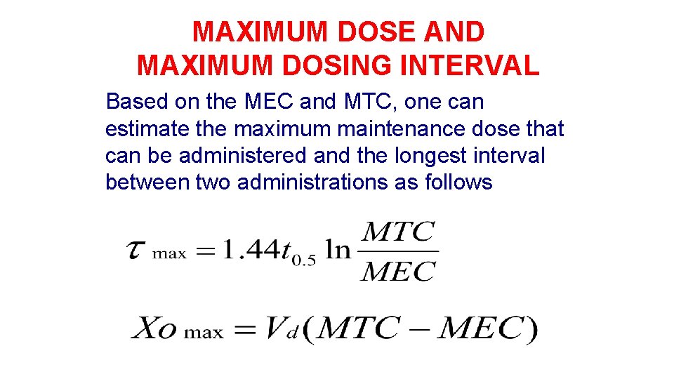 MAXIMUM DOSE AND MAXIMUM DOSING INTERVAL Based on the MEC and MTC, one can