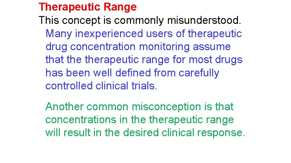 Therapeutic Range This concept is commonly misunderstood. Many inexperienced users of therapeutic drug concentration