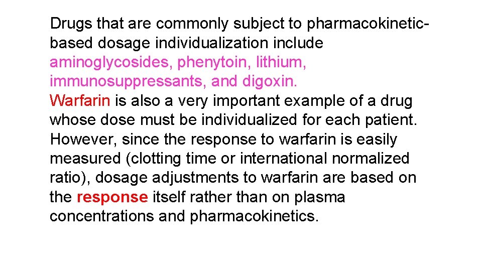 Drugs that are commonly subject to pharmacokineticbased dosage individualization include aminoglycosides, phenytoin, lithium, immunosuppressants,