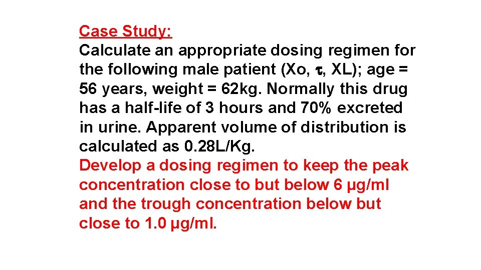 Case Study: Calculate an appropriate dosing regimen for the following male patient (Xo, ,