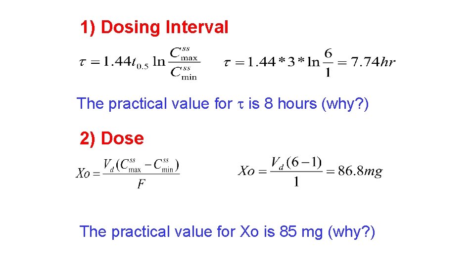 1) Dosing Interval The practical value for is 8 hours (why? ) 2) Dose