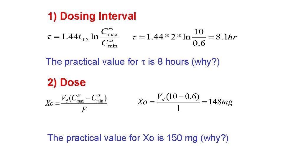 1) Dosing Interval The practical value for is 8 hours (why? ) 2) Dose