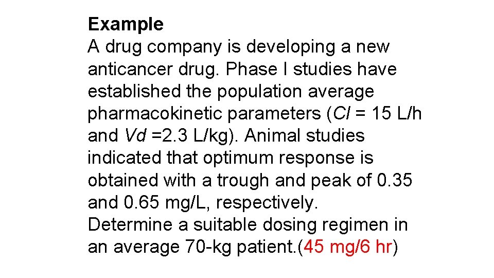 Example A drug company is developing a new anticancer drug. Phase I studies have