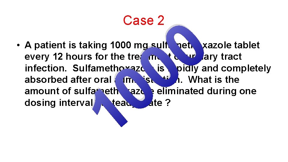 Case 2 0 0 • A patient is taking 1000 mg sulfamethoxazole tablet every