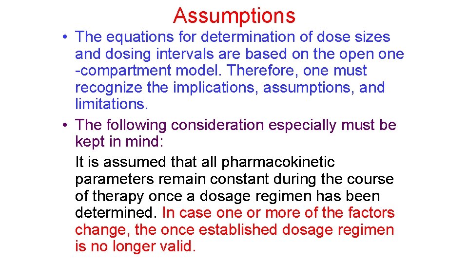 Assumptions • The equations for determination of dose sizes and dosing intervals are based