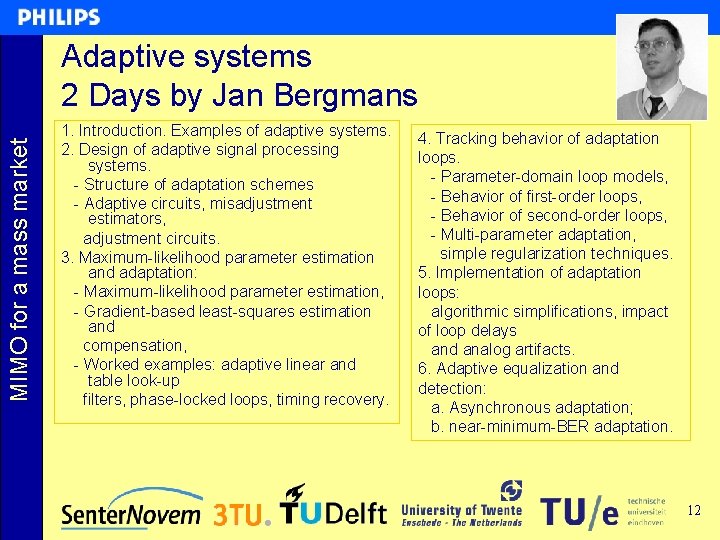 MIMO for a mass market Adaptive systems 2 Days by Jan Bergmans 1. Introduction. MIMO for a mass market Adaptive systems 2 Days by Jan Bergmans 1. Introduction.