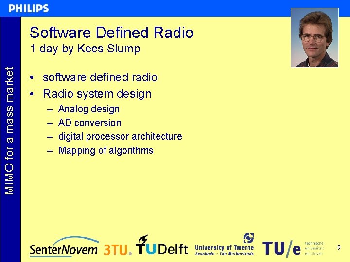 Software Defined Radio MIMO for a mass market 1 day by Kees Slump • Software Defined Radio MIMO for a mass market 1 day by Kees Slump •