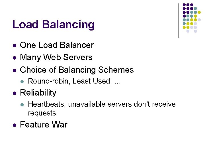 Load Balancing l l l One Load Balancer Many Web Servers Choice of Balancing