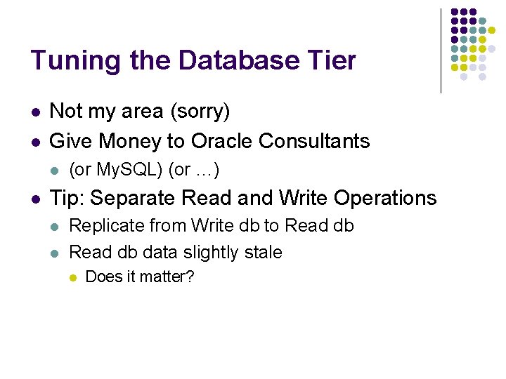 Tuning the Database Tier l l Not my area (sorry) Give Money to Oracle