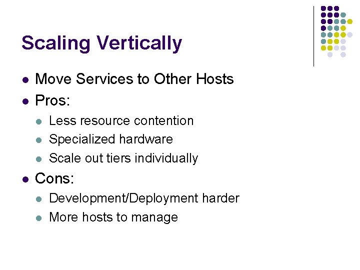 Scaling Vertically l l Move Services to Other Hosts Pros: l l Less resource