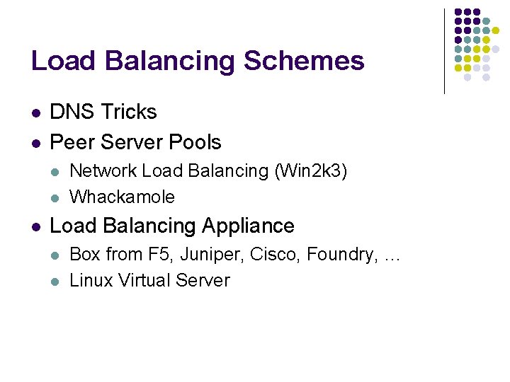 Load Balancing Schemes l l DNS Tricks Peer Server Pools l l l Network