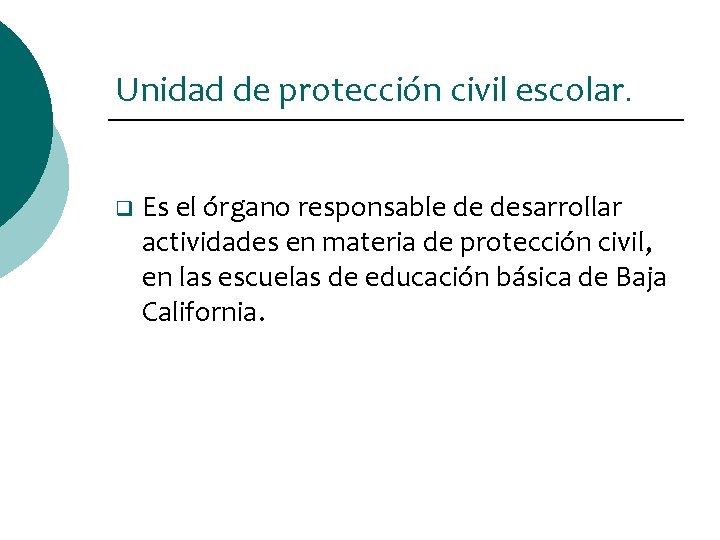 Unidad de protección civil escolar. q Es el órgano responsable de desarrollar actividades en