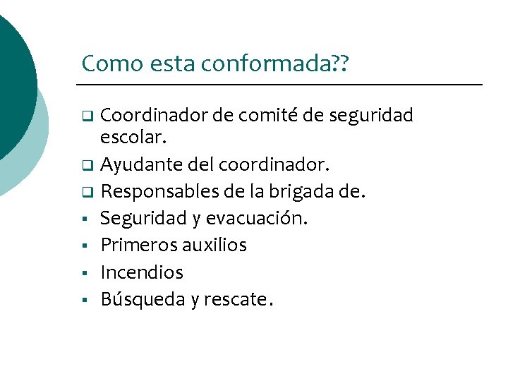 Como esta conformada? ? Coordinador de comité de seguridad escolar. q Ayudante del coordinador.