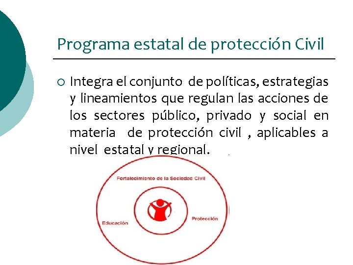 Programa estatal de protección Civil ¡ Integra el conjunto de políticas, estrategias y lineamientos