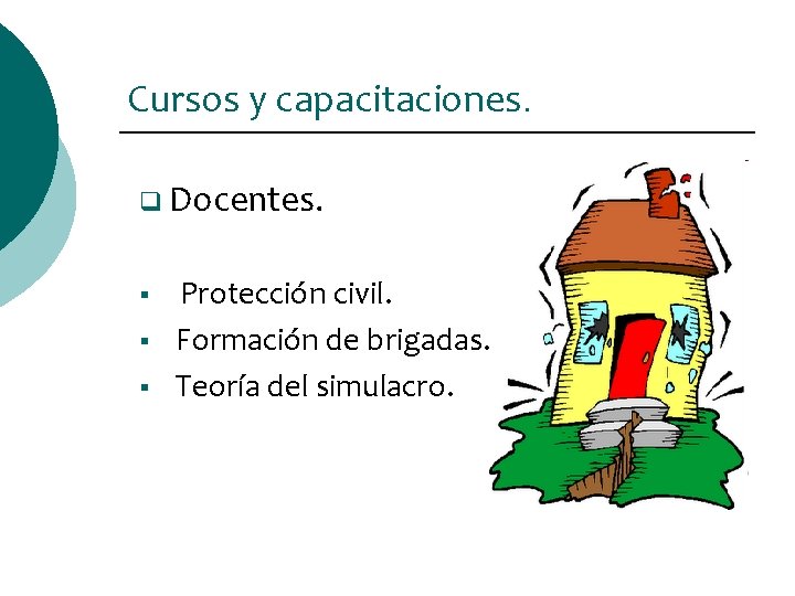 Cursos y capacitaciones. q Docentes. § § § Protección civil. Formación de brigadas. Teoría