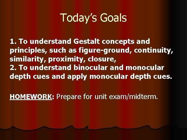 Today’s Goals 1. To understand Gestalt concepts and principles, such as figure-ground, continuity, similarity,