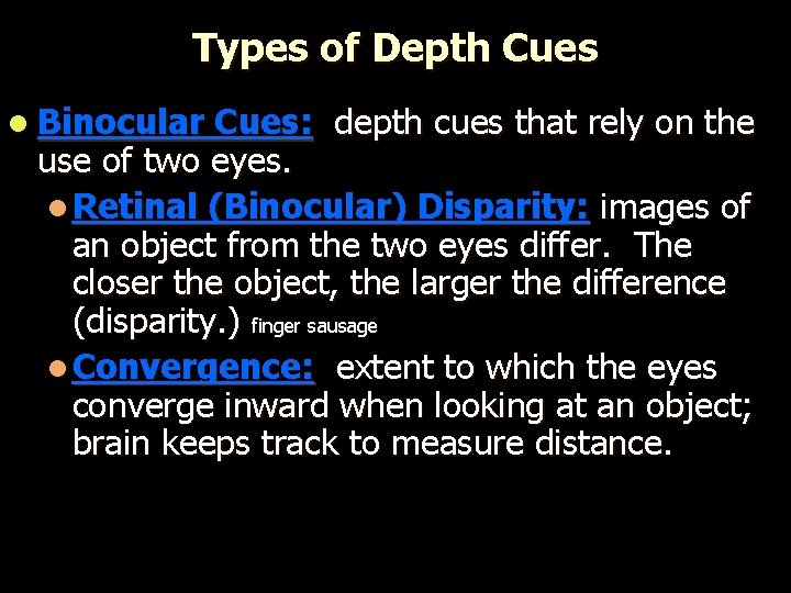 Types of Depth Cues l Binocular Cues: depth cues that rely on the use