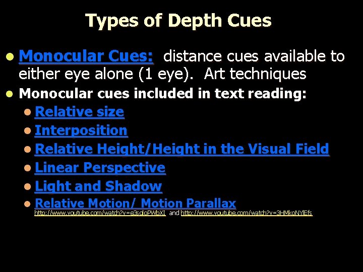 Types of Depth Cues l Monocular Cues: distance cues available to either eye alone