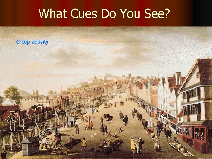 What Cues Do You See? Group activity 