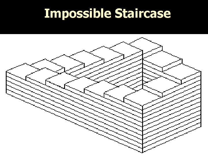 Impossible Staircase 