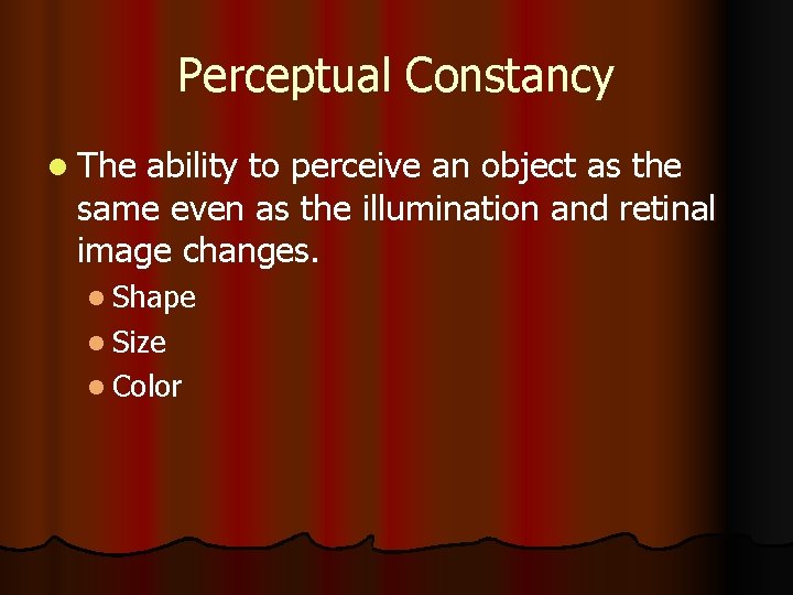Perceptual Constancy l The ability to perceive an object as the same even as