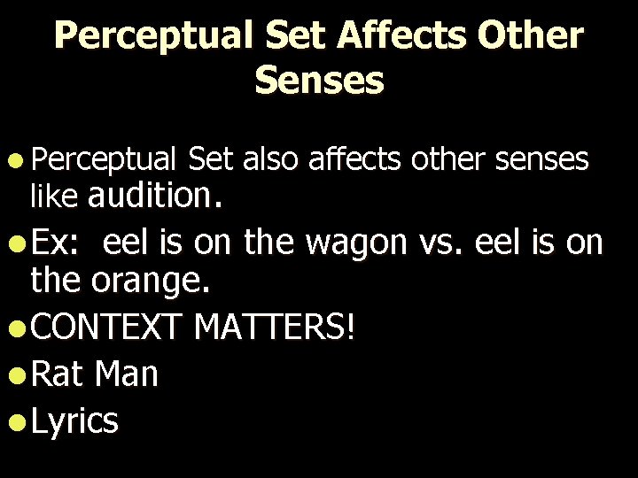 Perceptual Set Affects Other Senses l Perceptual Set also affects other senses like audition.