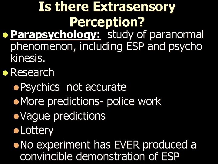 Is there Extrasensory Perception? l Parapsychology: study of paranormal phenomenon, including ESP and psycho