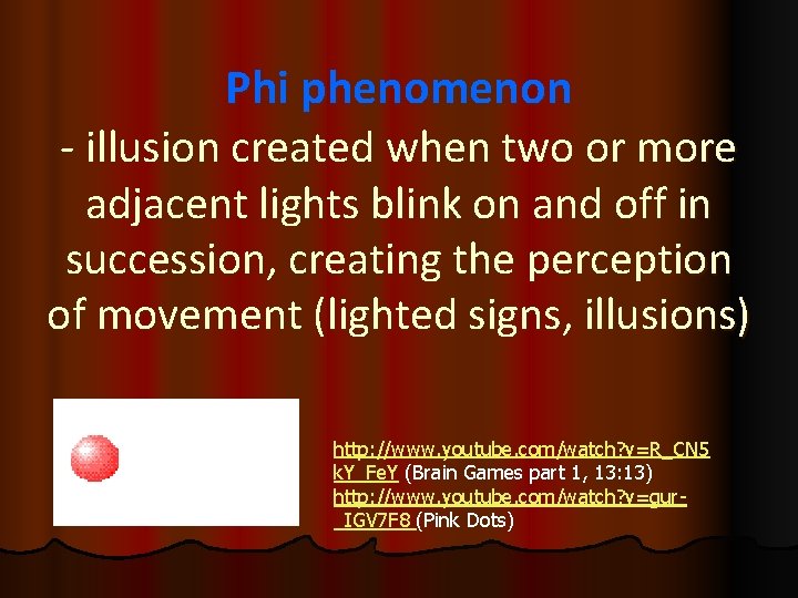 Phi phenomenon - illusion created when two or more adjacent lights blink on and