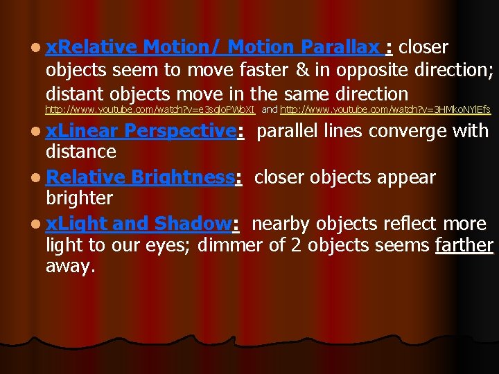l x. Relative Motion/ Motion Parallax : closer objects seem to move faster &