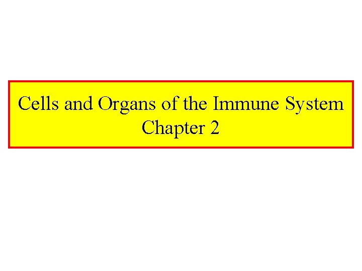 Cells and Organs of the Immune System Chapter 2 