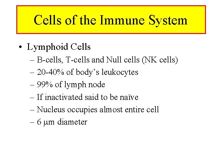 Cells of the Immune System • Lymphoid Cells – B-cells, T-cells and Null cells