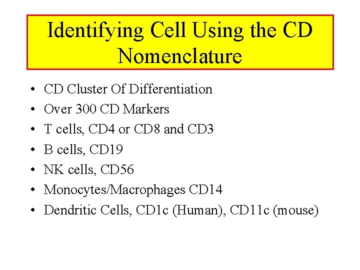 Identifying Cell Using the CD Nomenclature • • CD Cluster Of Differentiation Over 300